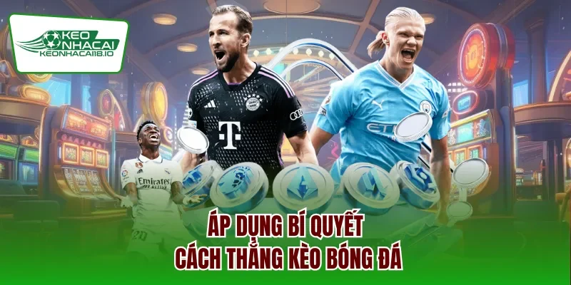 Áp dụng bí quyết cách thắng kèo bóng đá