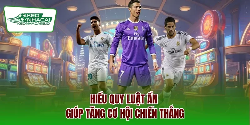 Hiểu quy luật ẩn giúp tăng cơ hội chiến thắng